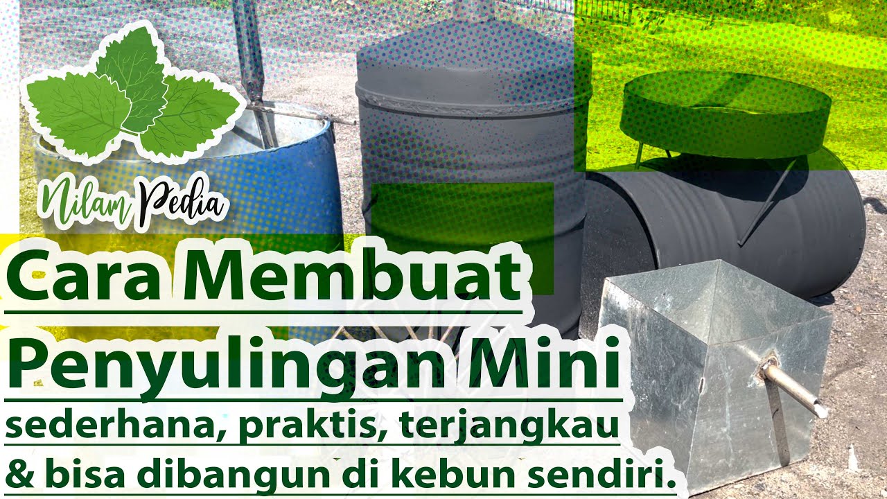 80. Cara Membuat Penyulingan Mini, sederhana, praktis, terjangkau & bisa dibangun di kebun sendiri.