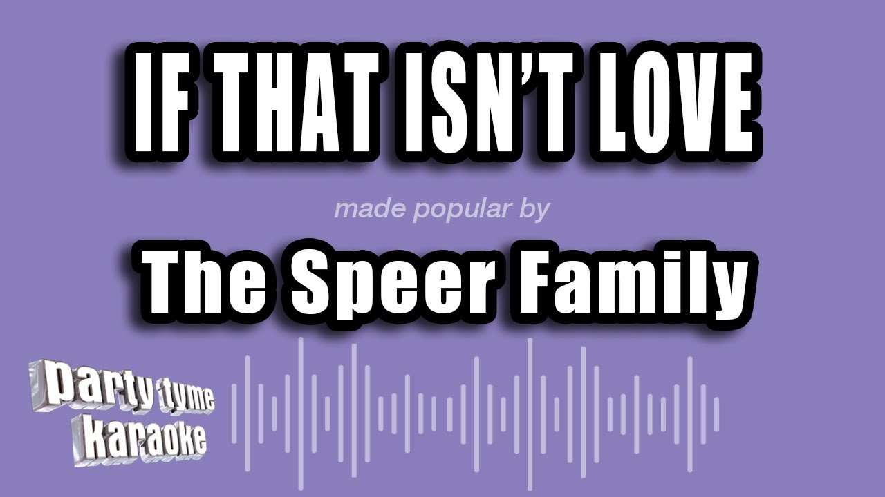 The Speer Family - If That Isn't Love (Karaoke Version)
