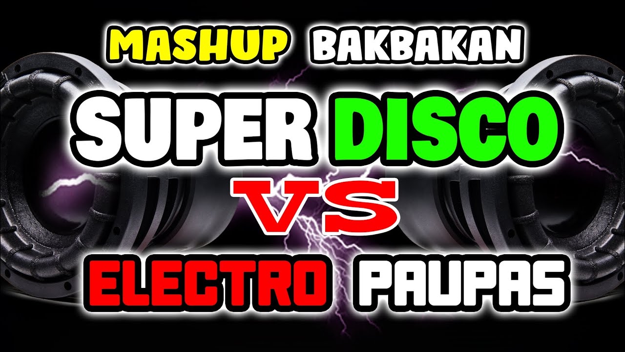 Mashup Bakbakan Super Disco Vs Electro Paupas Djjacobzkie