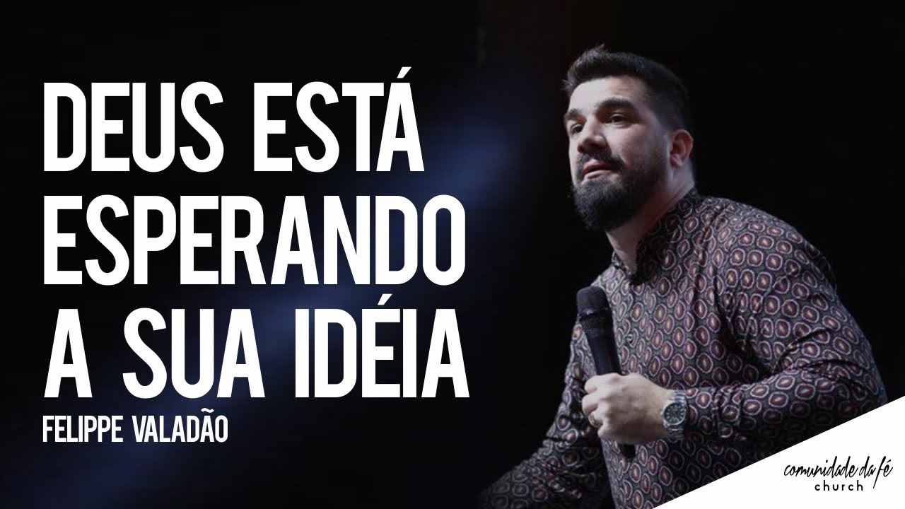 Felippe Valadão // Deus está esperando a sua idéia
