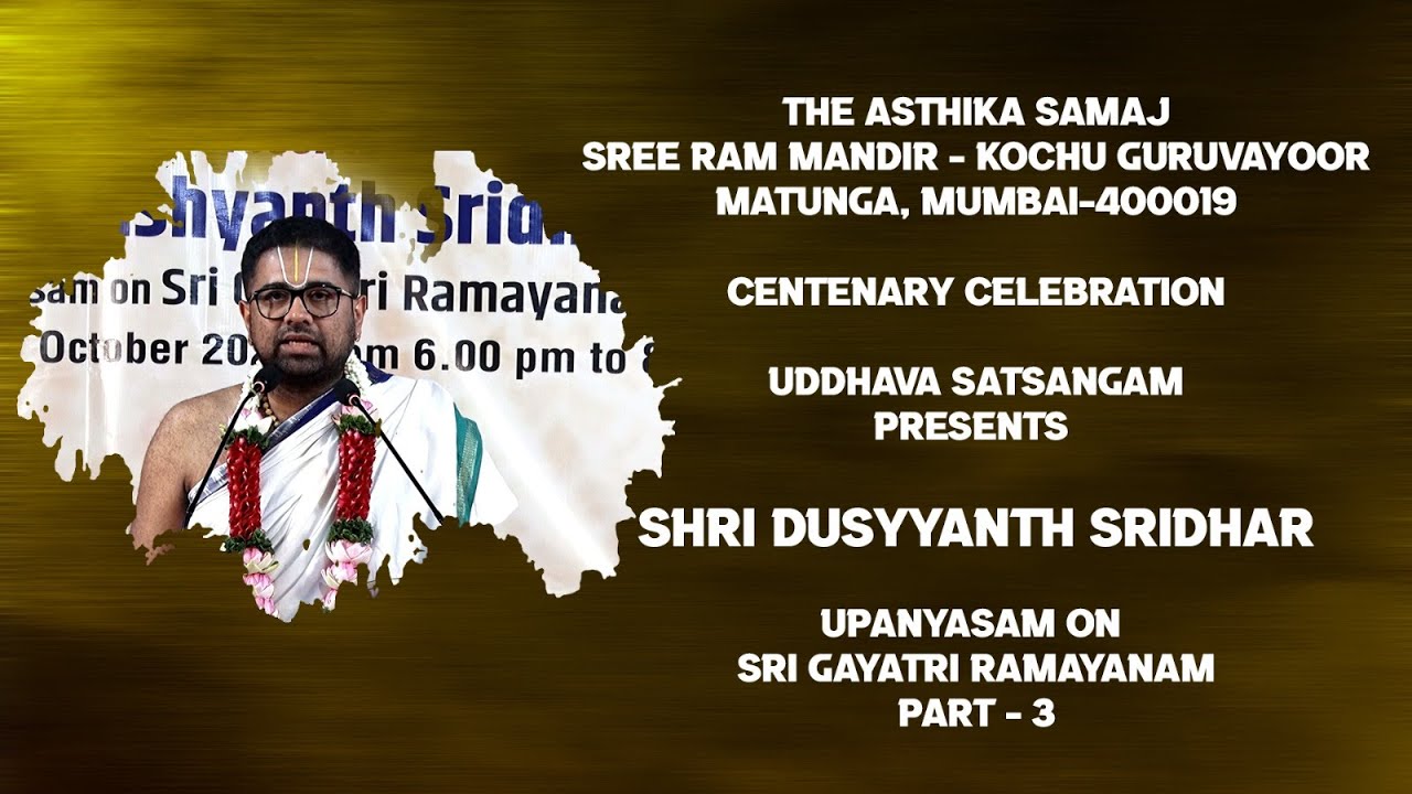 THE ASTHIKA SAMAJ, MATUNGA, MUMBAI, UDDHAVA SATSANGAM PRESENTS SHRI DUSHYANTH SRIDHAR UPANYASAM