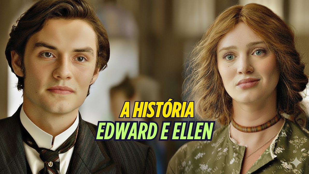 A HISTÓRIA DE EDWARD E ELLEN [PARTE ÚNICA]