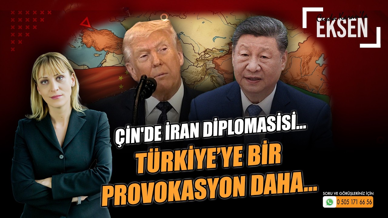 Türkiye’ye Bir Provokasyon Daha…Çin'de İran Diplomasisi…| EKSEN