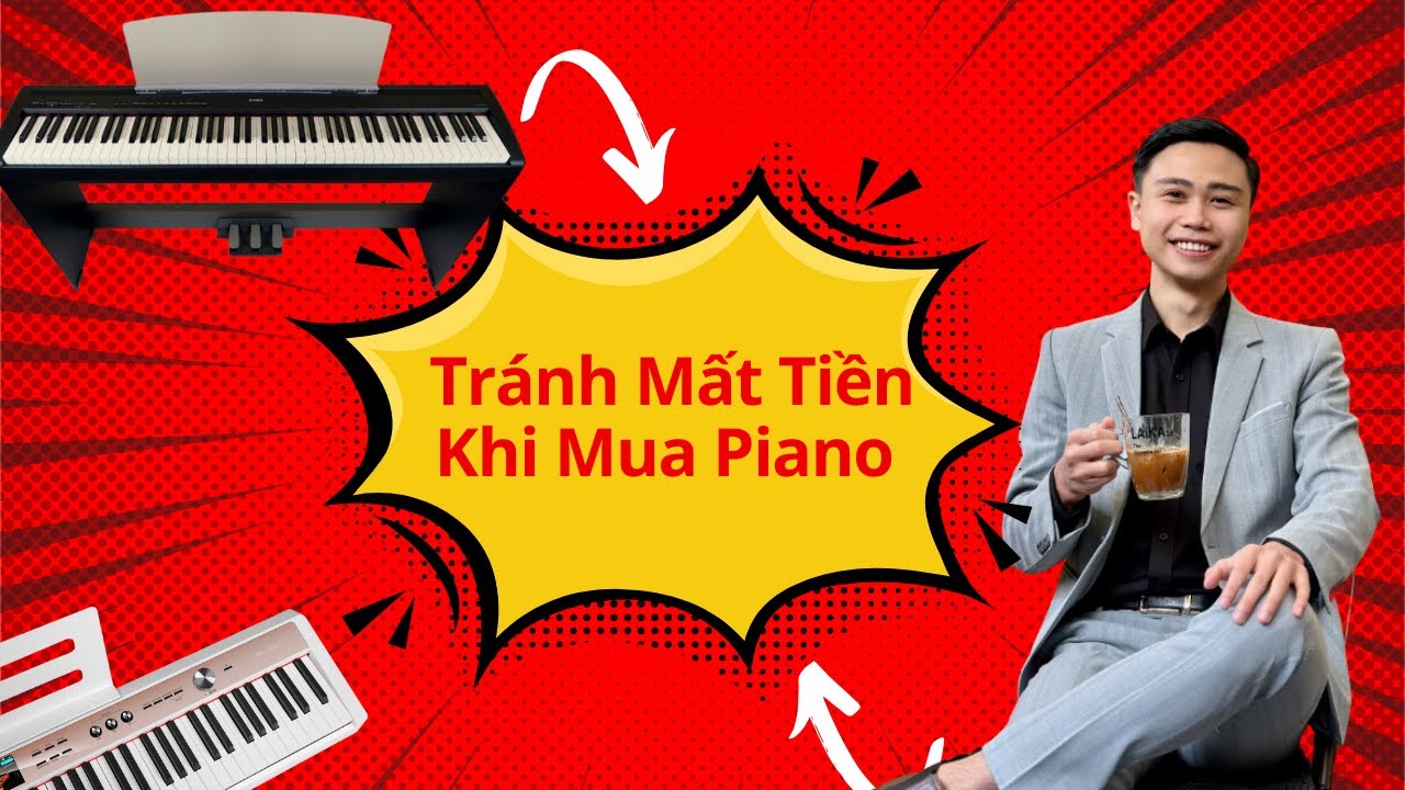 Mất tiền oan khi mua đàn piano? ❌ Hướng dẫn chọn đàn piano ĐÚNG CÁCH cho người mới bắt đầu!