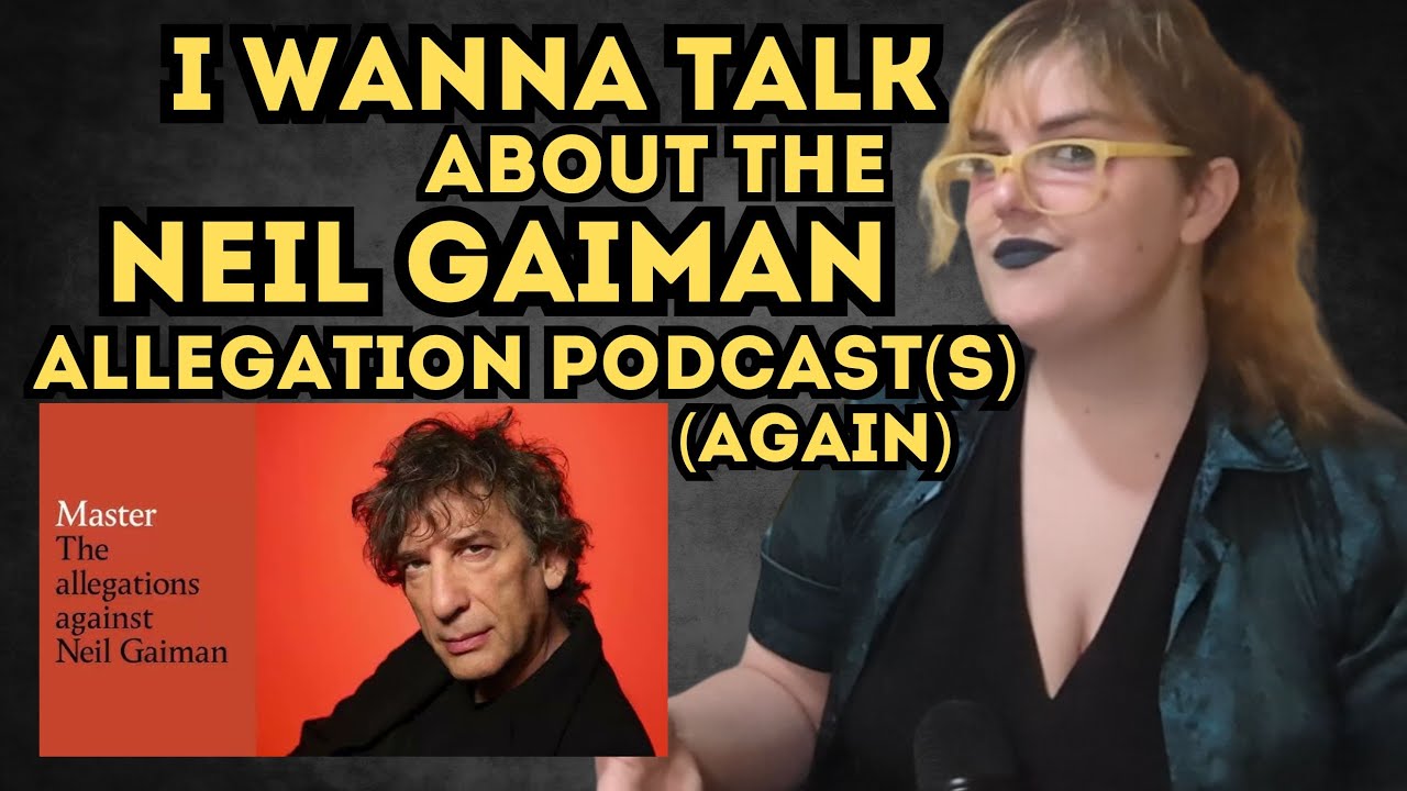I (once again) Wanna Talk About the Neil Gaiman Allegation Podcast