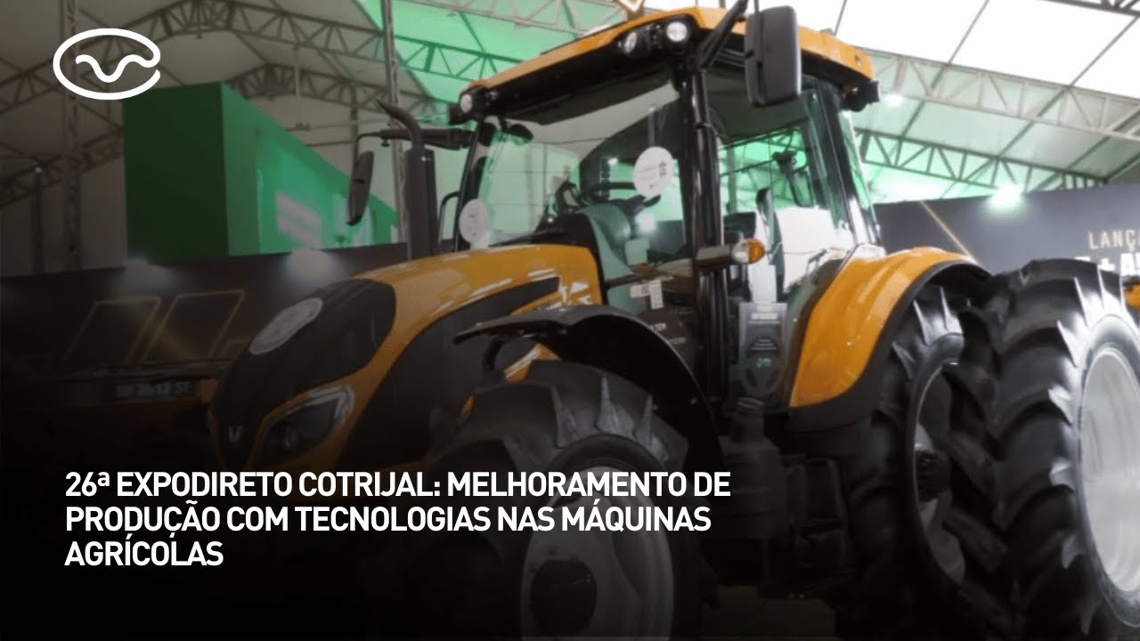 26ª expodireto cotrijal: melhoramento de produção com tecnologias nas máquinas agrícolas