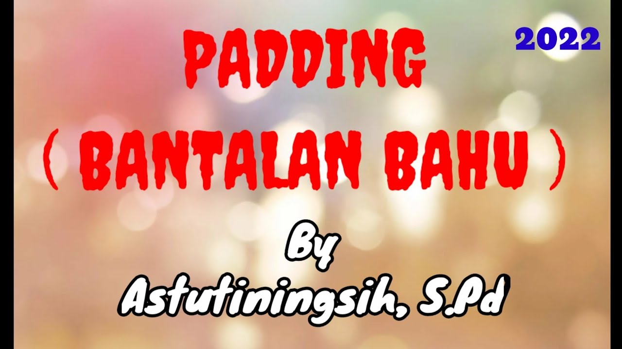 PADDING (BANTALAN BAHU)....#VideoPembelajaran,...@AstutiPriChannel 2022