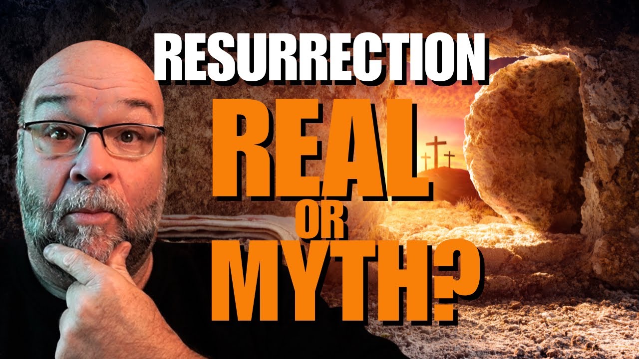 Resurrection Real or Myth?