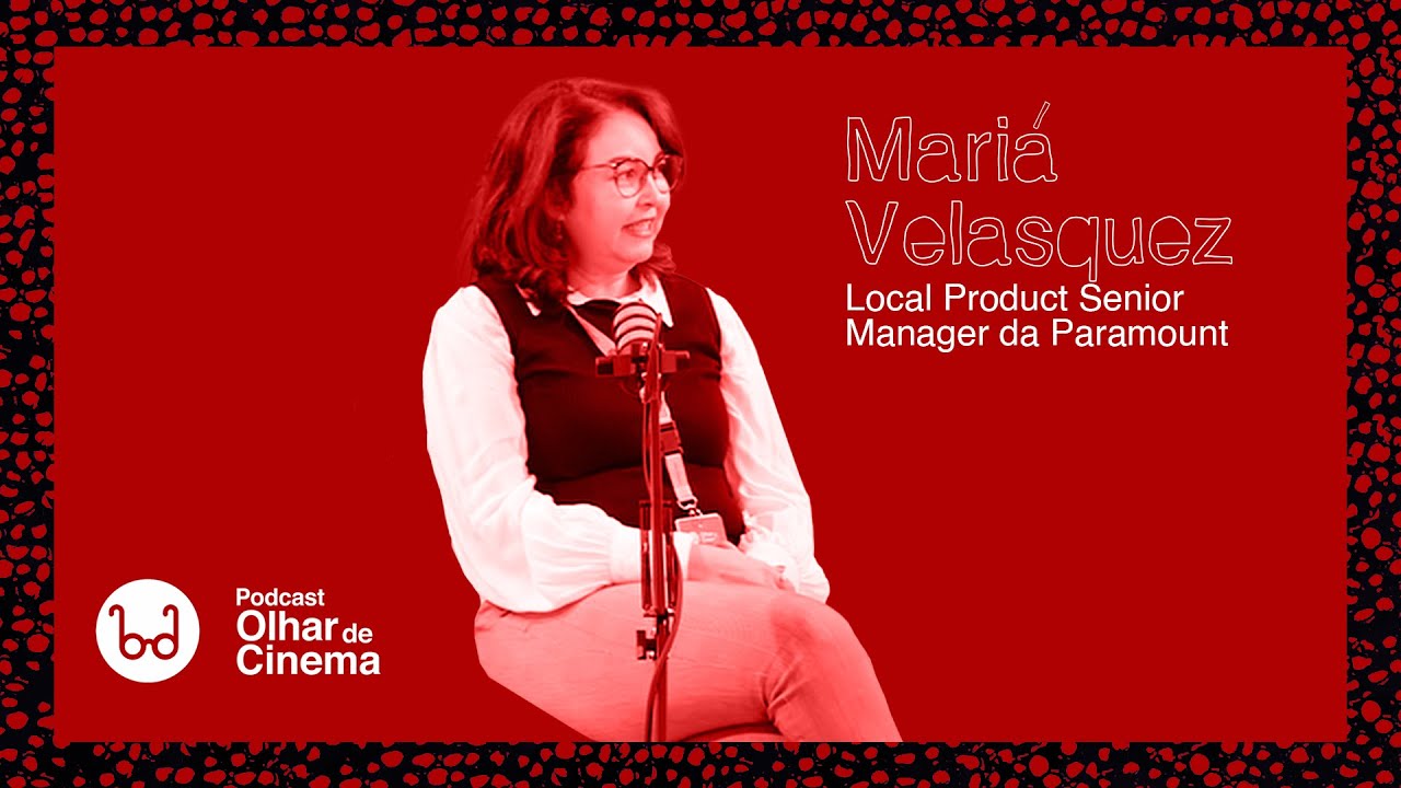 Podcast #27 - Mariá Velasquez, Gerente de Projetos Nacionais na Paramount
