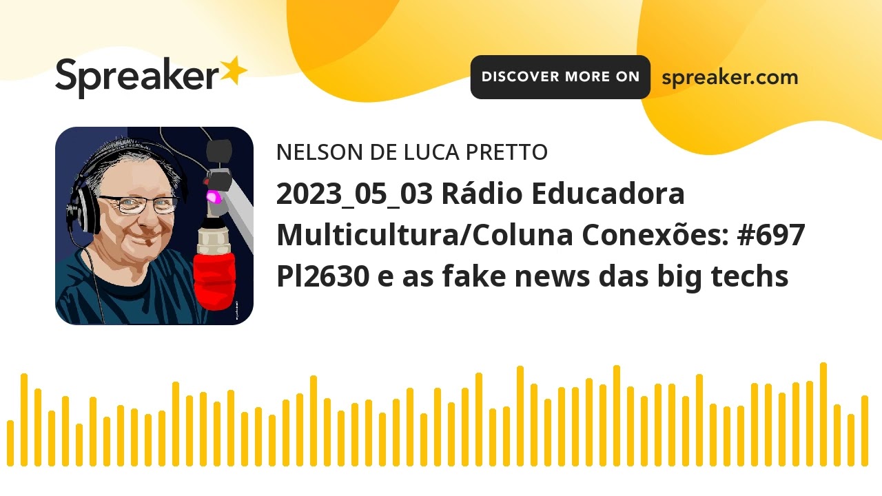 2023_05_03 R&aacute;dio Educadora Multicultura/Coluna Conex&otilde;es: #697 Pl2630 e as fake news das big techs