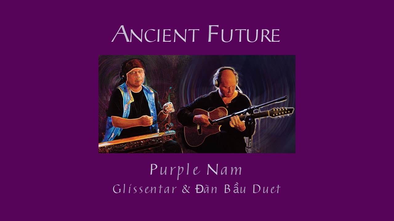 Purple Nam (Glissentar & Đ&agrave;n Bầu Duet) by Ancient Future