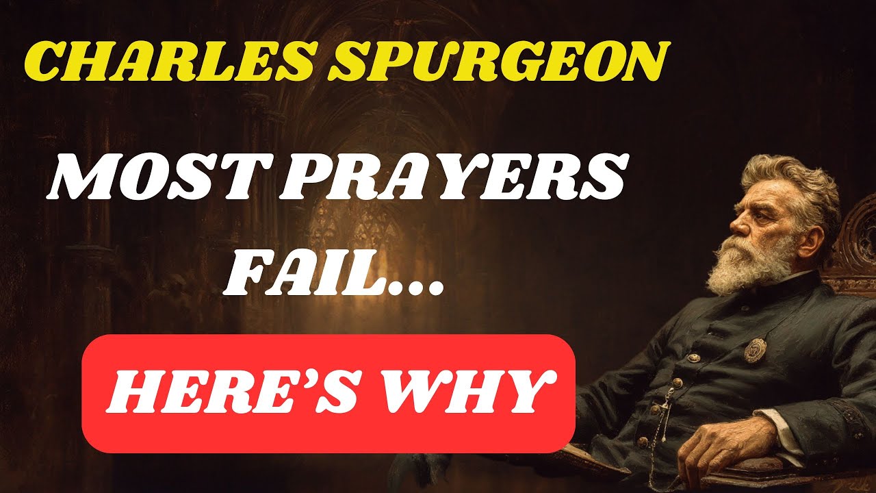Why Most Prayers Fail (and How to Pray with Power) &mdash; Charles Spurgeon