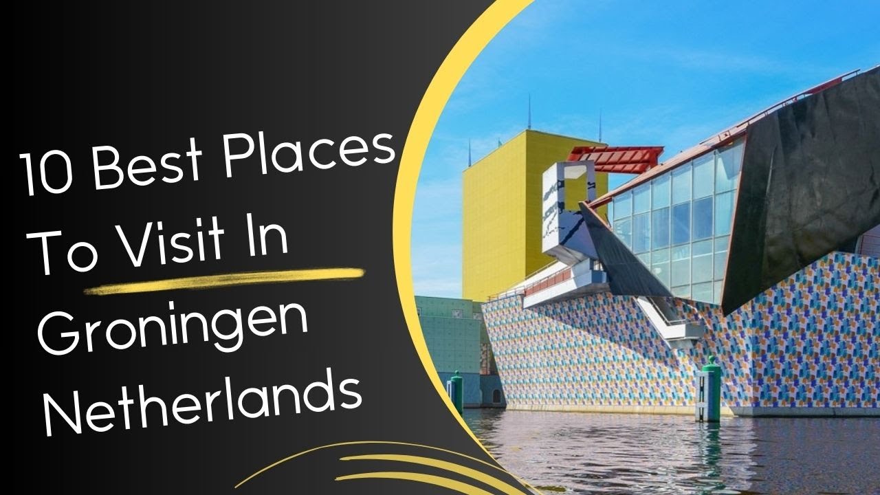 10 Best Places to Visit in Groningen Netherlands