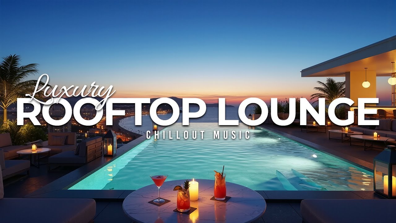 Luxury Rooftop Lounge 2025 | Ambient Chillout Music for Evening Relaxation