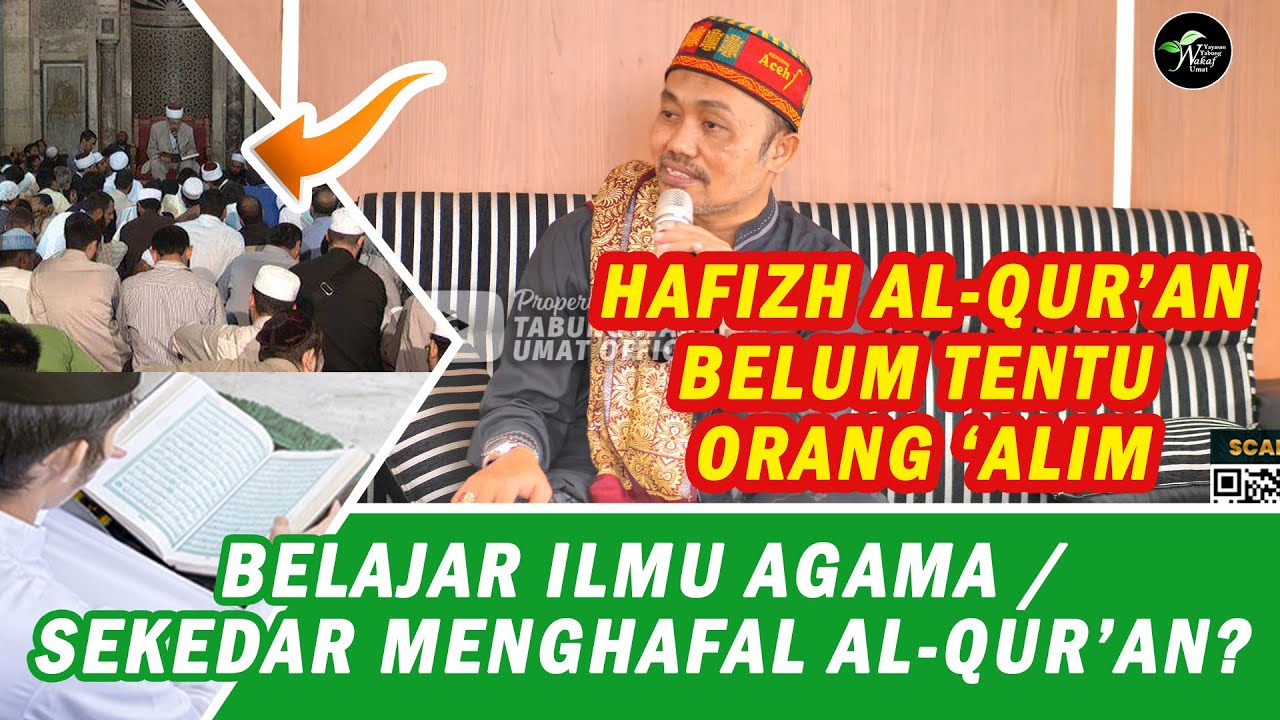 SEKEDAR MENGHAFAL AL'QURAN BELUM CUKUP JADI ORANG 'ALIM HARUS BELAJAR ILMU AGAMA