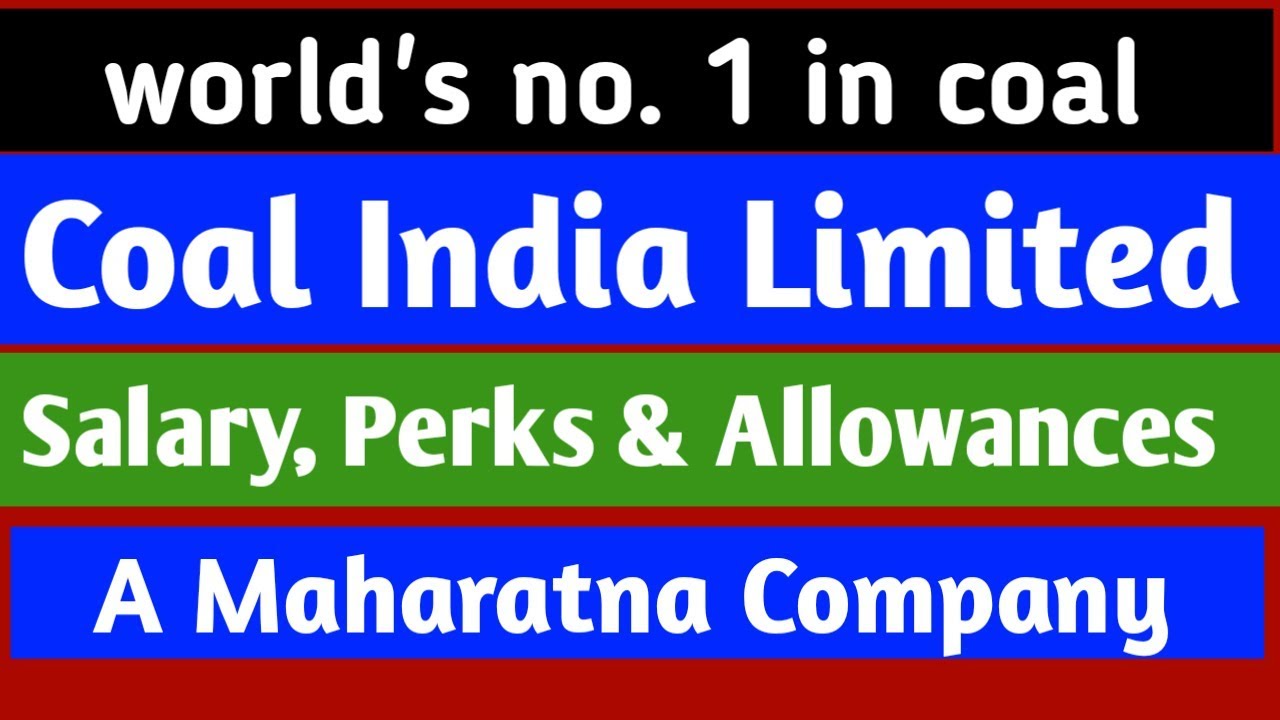 Coal India Limited Salary , perks and allowances -2020 | After 7th pay revision