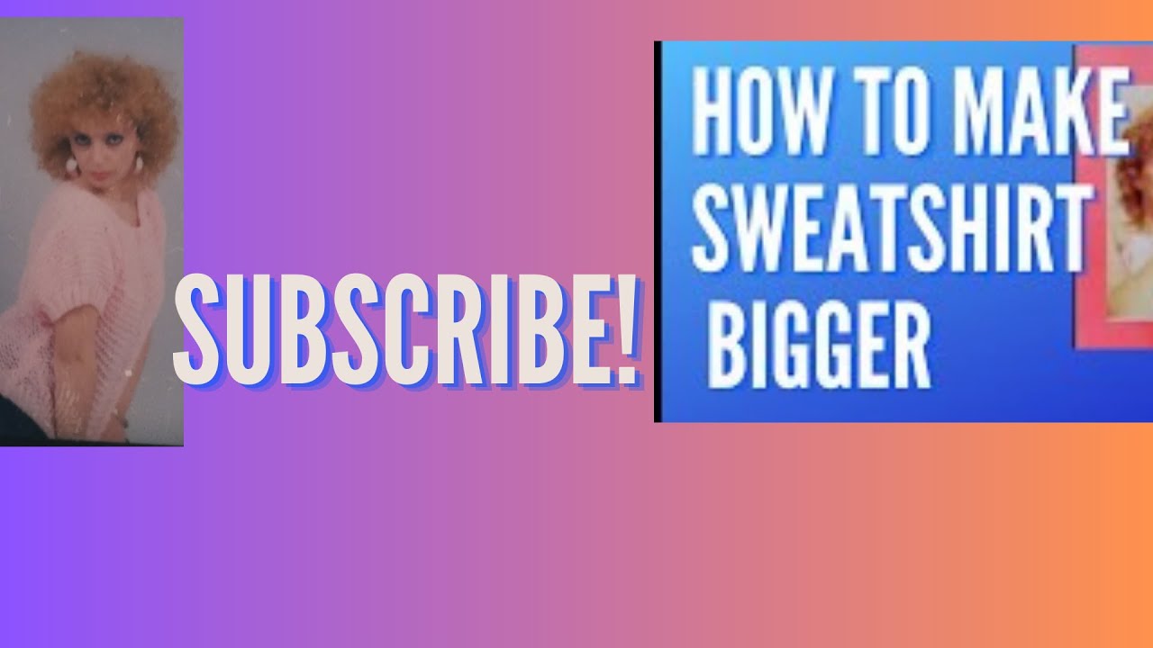 HOW TO MAKE SWEATSHIRT BIGGER