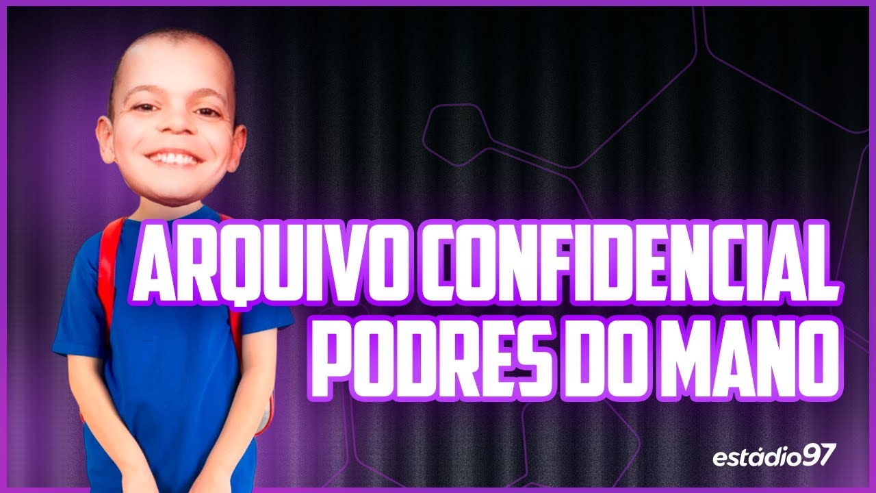 ARQUIVO CONFIDENCIAL -  PODRES DO MANO