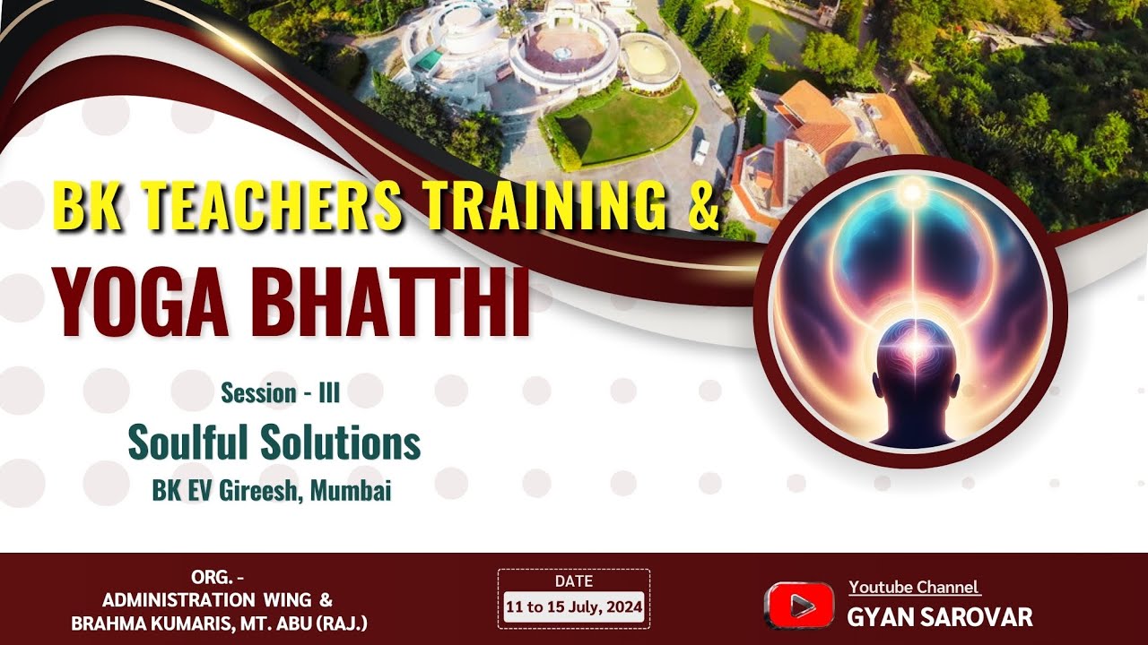 Soulful Solutions  - BK EV Gireesh I BK Teachers Training & Yog Bhatti I Gyan Sarovar I 12/7/24