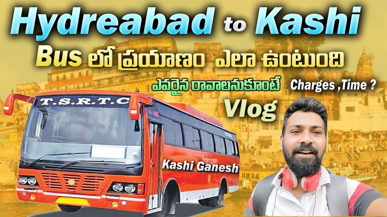 Hyderabad to Varanasi Bus lo prayanam Ela untundhi