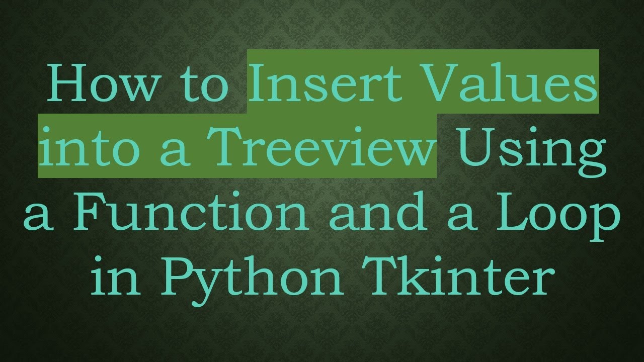 How to Insert Values into a Treeview Using a Function and a Loop in Python Tkinter