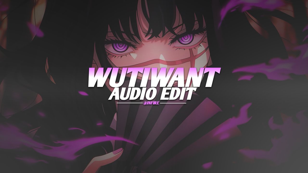 saraunh0ly - wutiwant [edit audio]