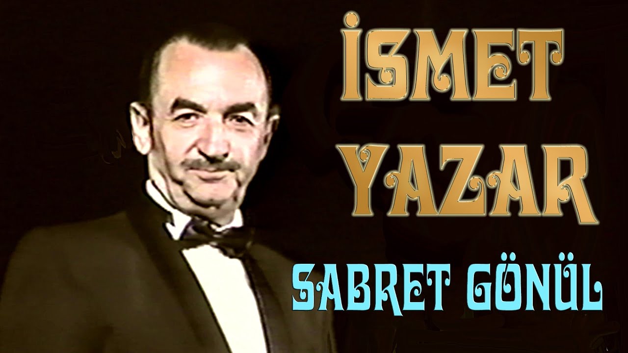 SABRET GÖNÜL (HİCRANI AÇMIŞTIR SİNEDE YARE) - İSMET YAZAR