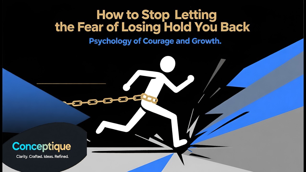 How to Stop Letting the Fear of Losing Hold You Back | Psychology of Courage and Growth |Conceptique