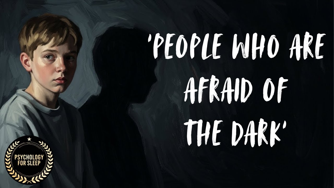 Psychology of People Afraid of the Dark