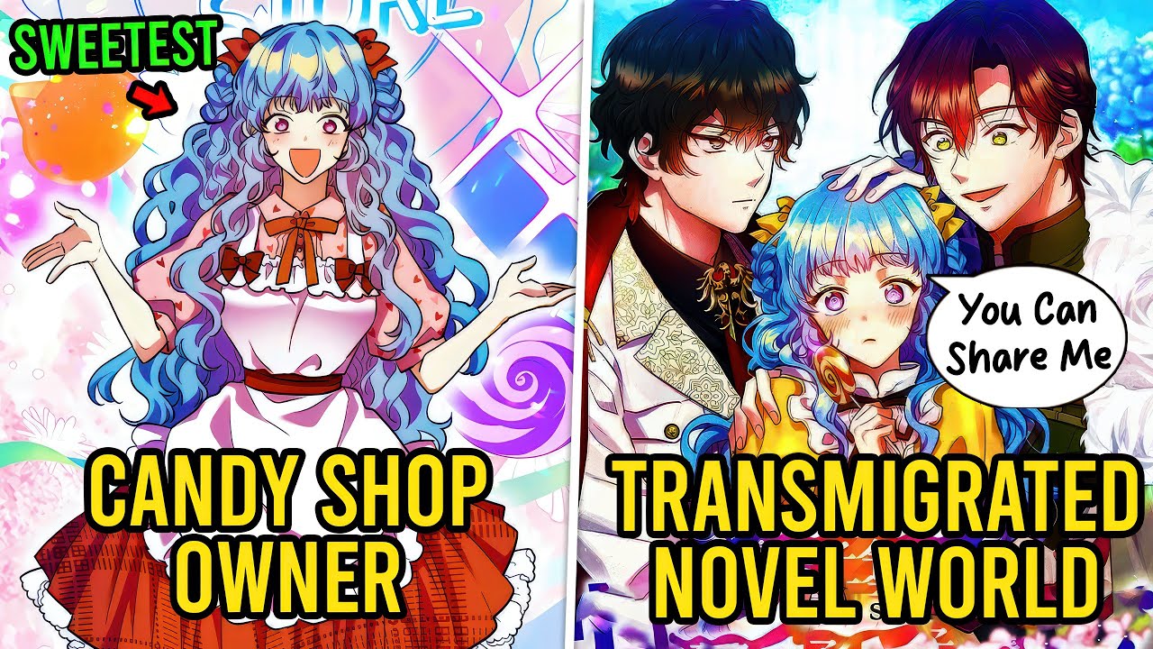 (Part 1-2) Candy Shop Owner Transmigrates Into Novel World Where Every Man is Obsessed With Her