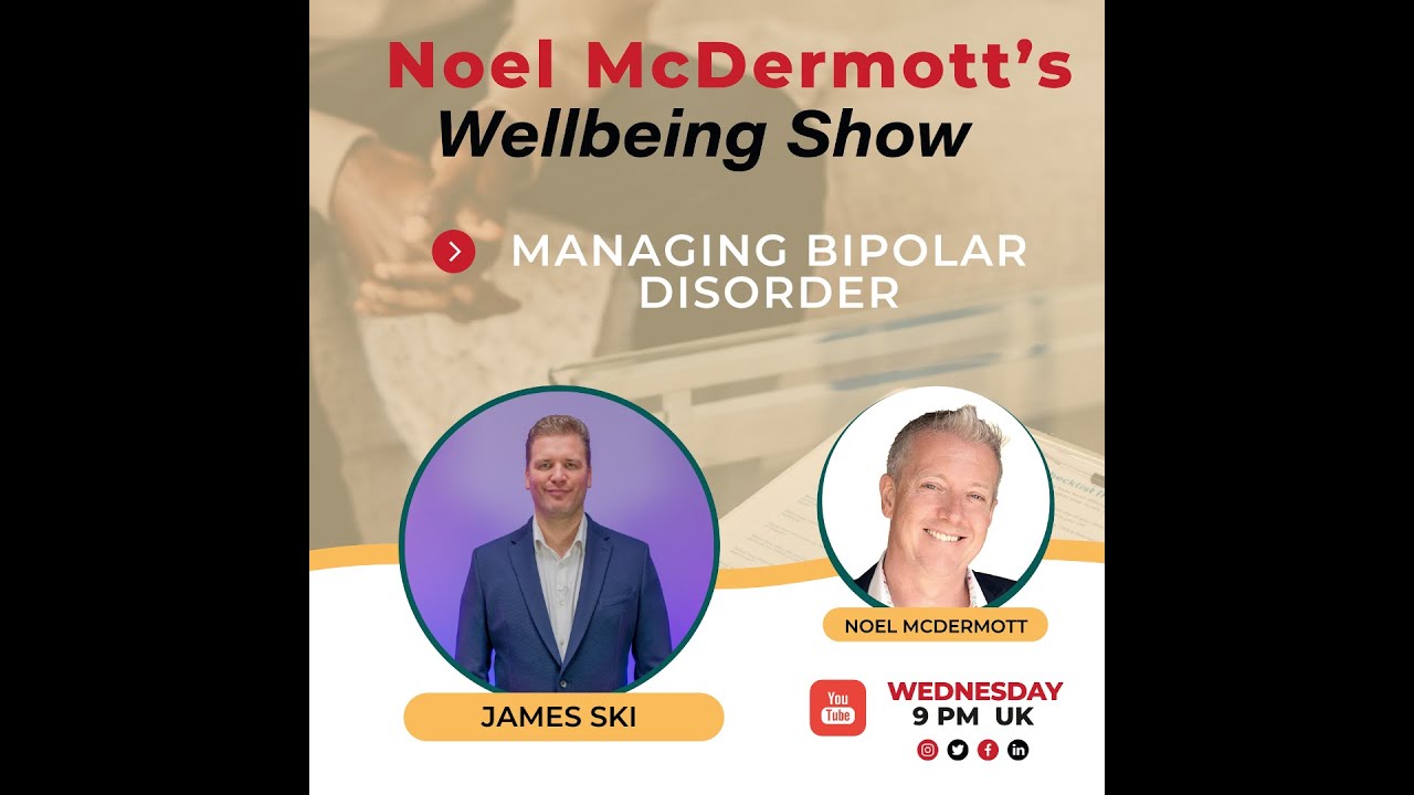 The Well-Being Show with Noel Mcdermott - James Ski - Managing Bipolar Disorder
