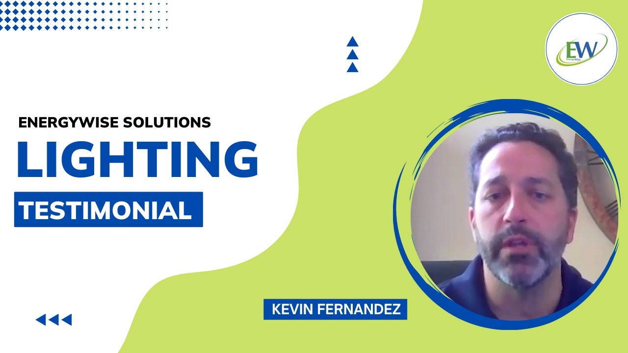 Lighting Testimonial by Kevin Fernandez - Energywise Solutions