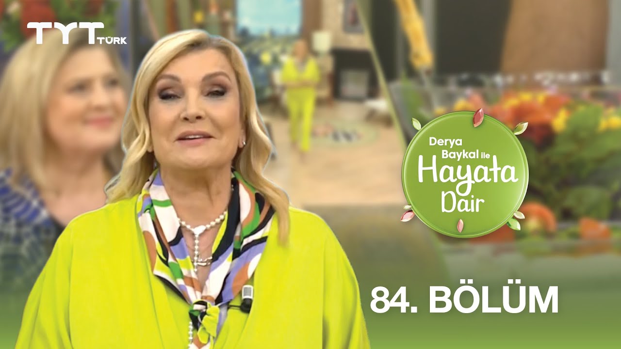Derya Baykal ile Hayata Dair | 84. Bölüm (10 Temmuz 2025)