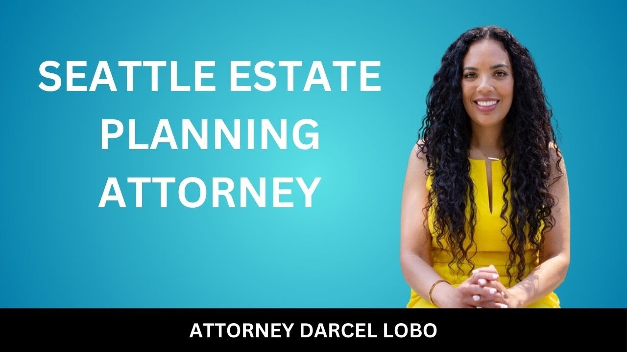 DO YOU NEED AN ESTATE PLAN IN SEATTLE? SEATTLE ESTATE PLANNING ATTORNEY EXPLAINS
