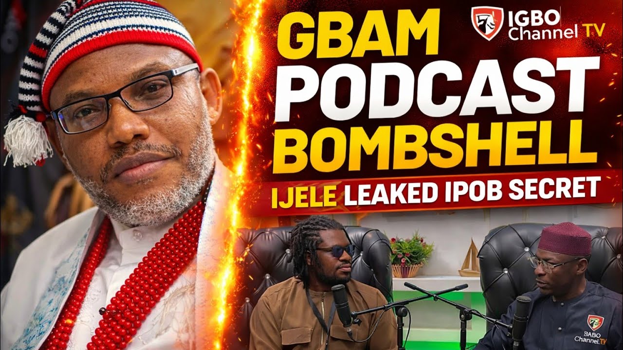 IJELE ON GBAM PODCAST: WHAT HE SAID ABOUT IPOB SECURITY SECRETS