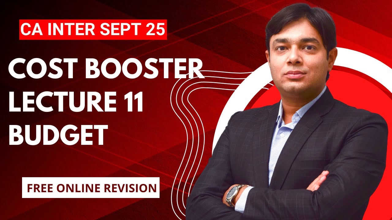 COST BOOSTER LECTURE 11 BUDGETS AND BUDGETARY CONTROL