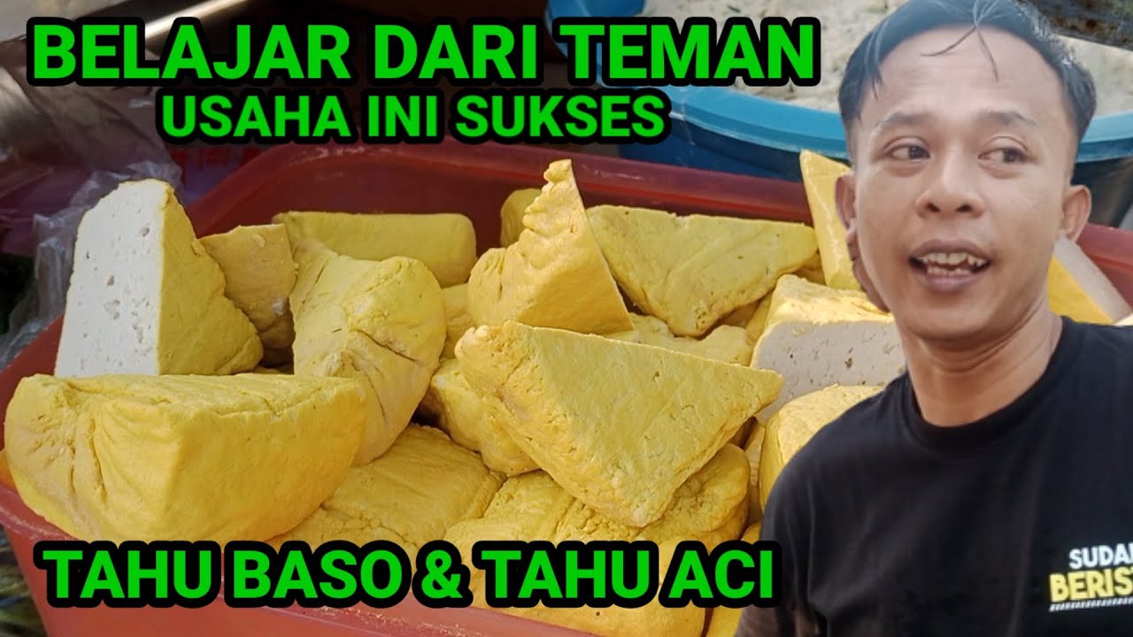 BELAJAR DARI TEMAN SUkSES DENGAN JUALAN TAHU BASO DAN TAHU ACI
