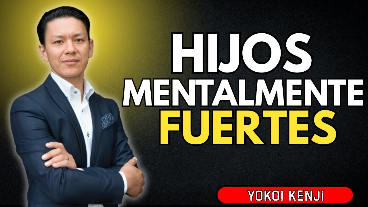 6 Hábitos de Padres que Crean Niños Mentalmente Fuertes | Yokoi Kenji