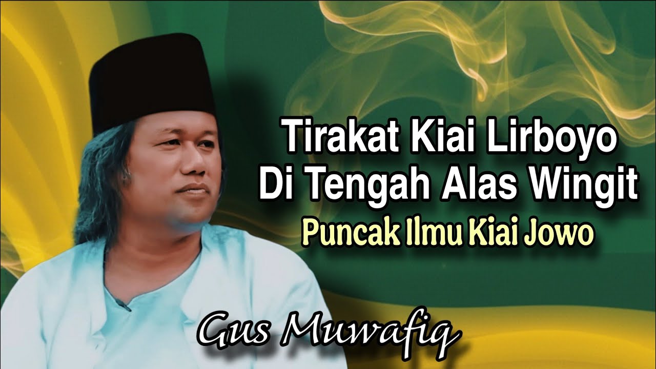 Tirakat Kiai Lirboyo Di Tengah Alas Wingit - Ngaji Gus Muwafiq terbaru