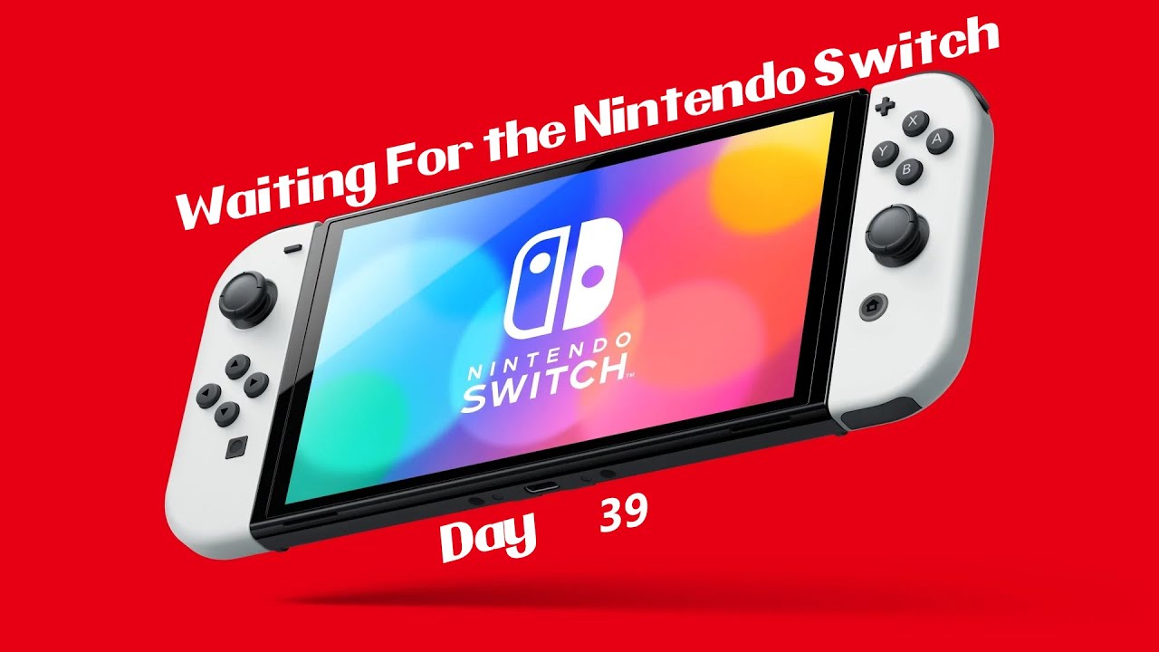 Waiting for the Nintendo Switch OLED (Day 39)