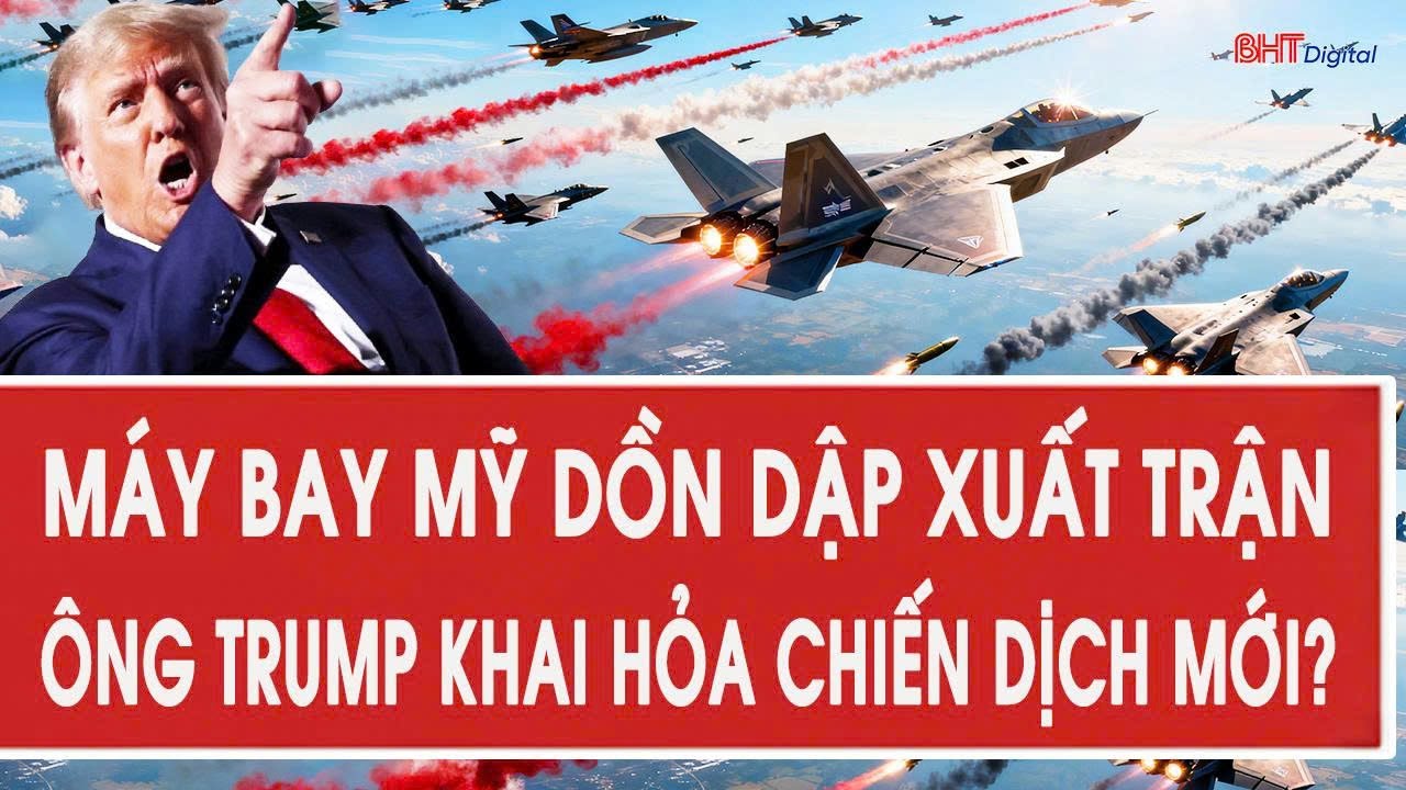 Thời sự quốc tế 6/1: Máy bay Mỹ dồn dập xuất trận, ông Trump khai hỏa chiến dịch mới?