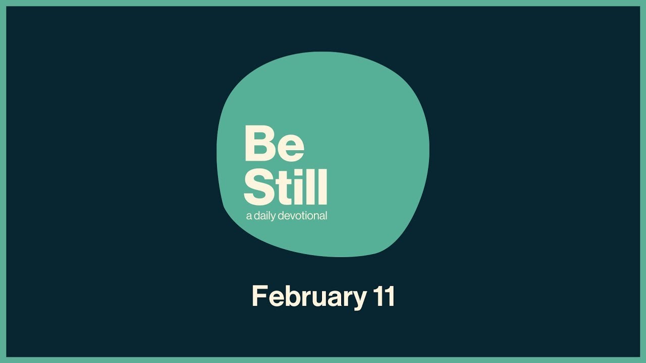 Be Still: Daily Devotional // February 11th, 2026