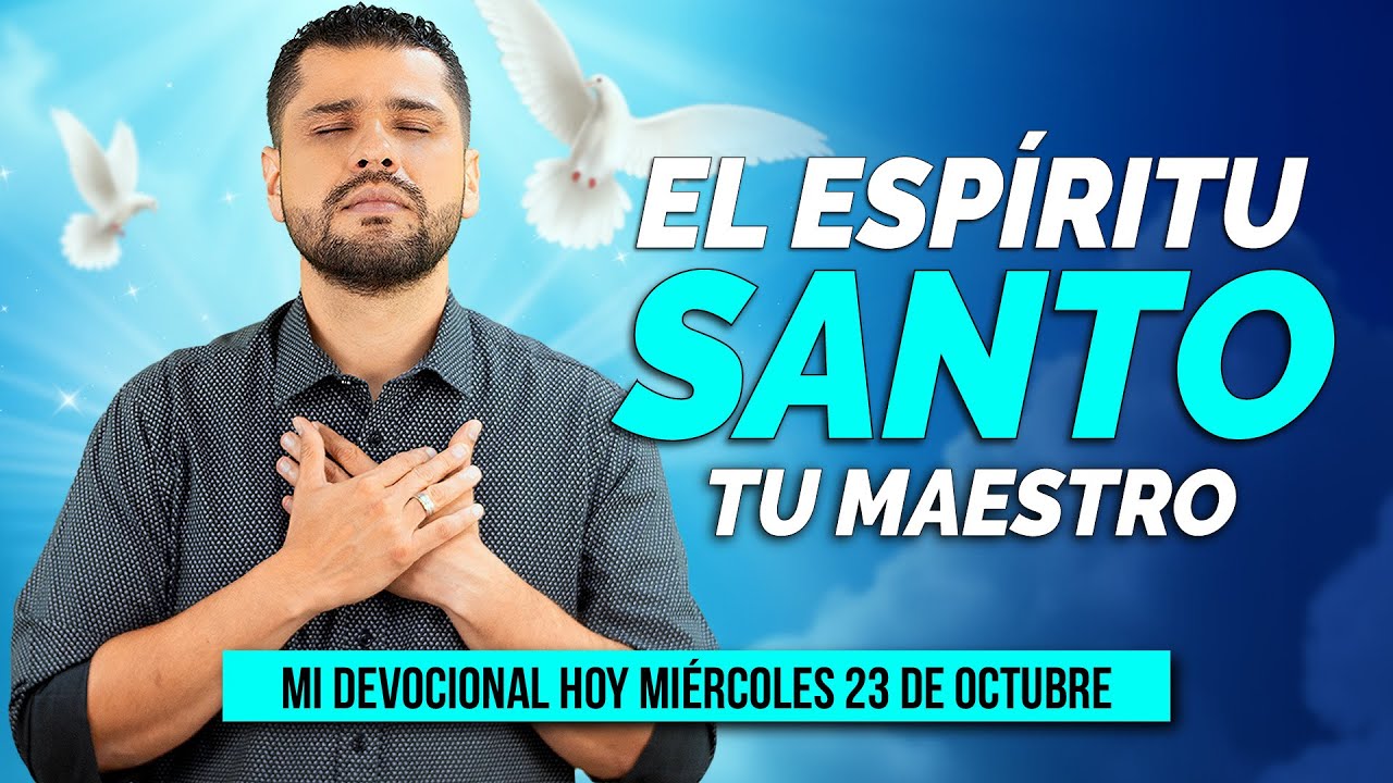 MI DEVOCIONAL HOY MIÉRCOLES 23 DE OCTUBRE 2024 - EL ESPÍRITU SANTO, TU MAESTRO FIEL (JUAN 14:26)