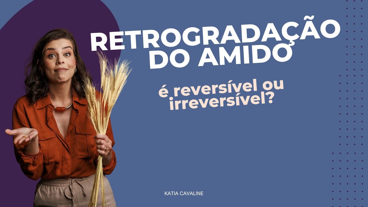 Retrogradação do Amido   É reversível ou irreversível