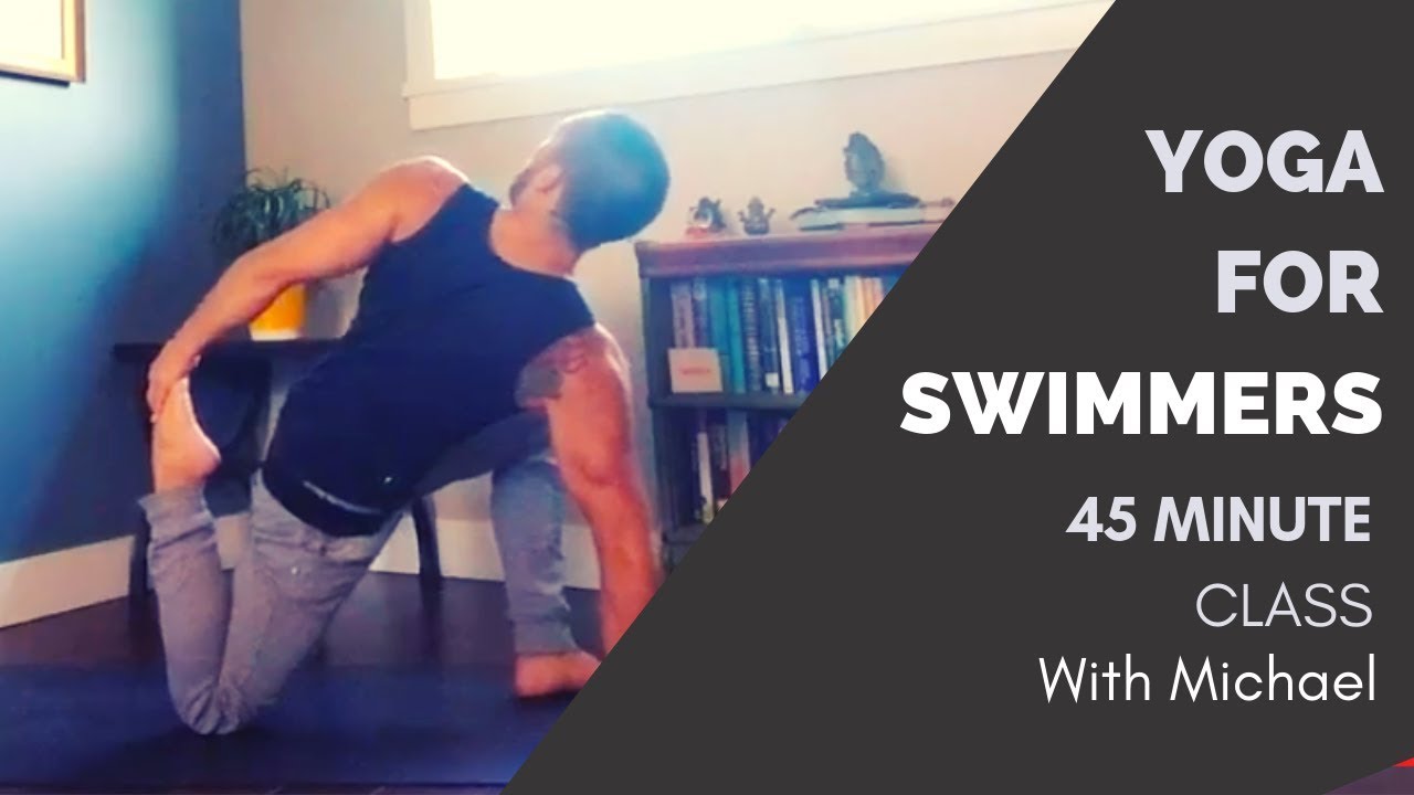YOGA FOR SWIMMERS | 45 MINUTES W/MICHAEL, SWIMMER & YOGA TRAINER