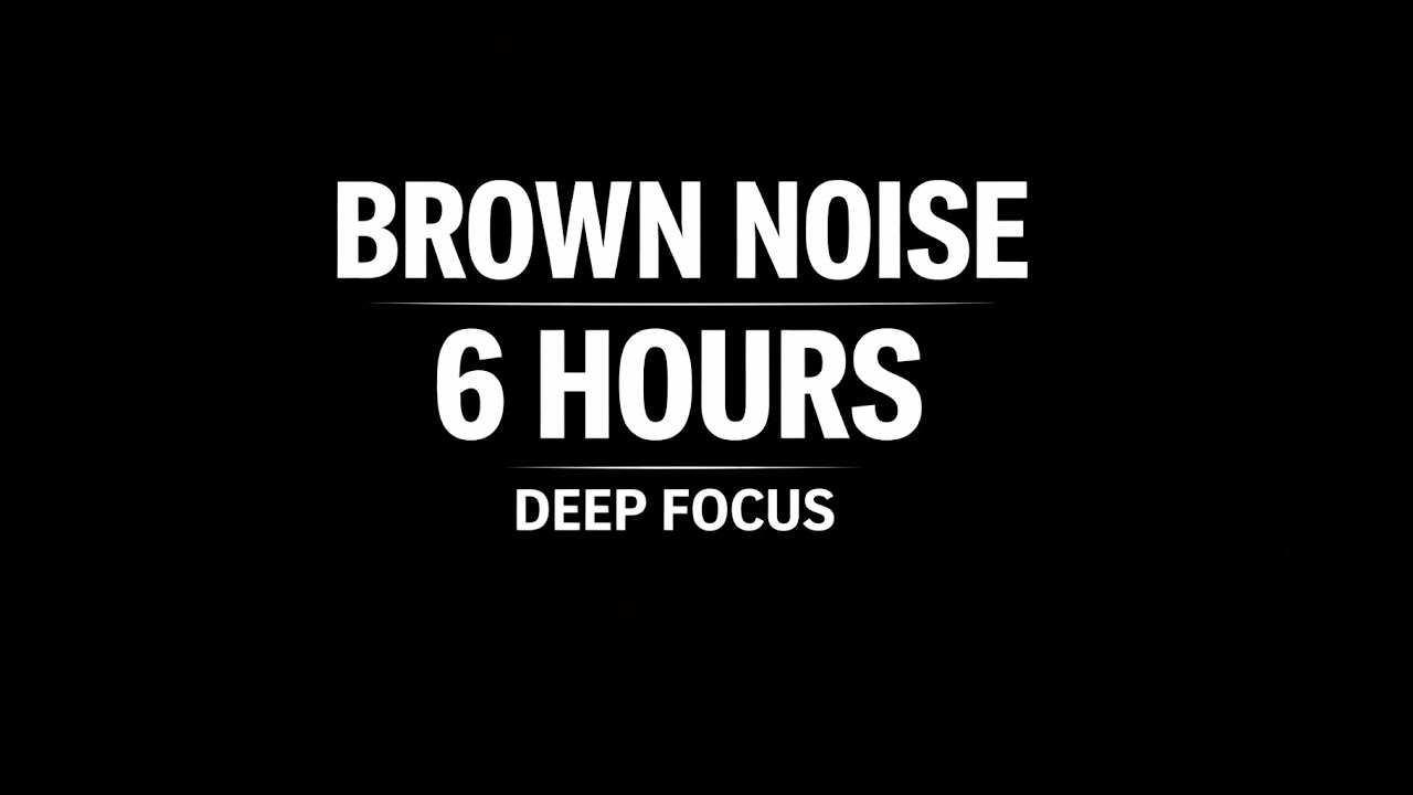 6 Hours of Brown Noise for Deep Focus, ADHD & Productivity