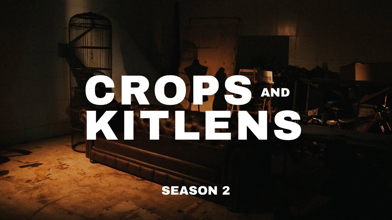 Crops & Kitlens | Season 2
