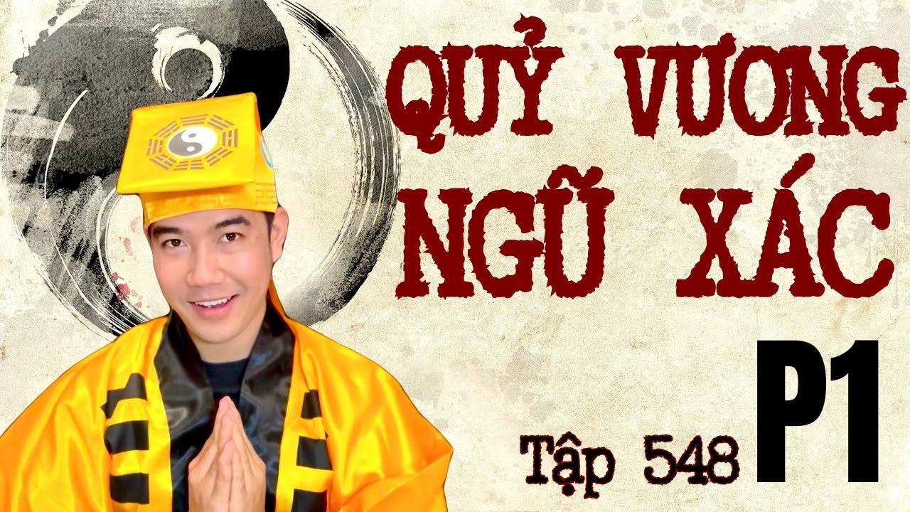 CHUYỆN MA CHÚ 3 DUY | TẬP 548: (Phần 1) QUỶ VƯƠNG NGŨ XÁC - Thầy 6 Liêm