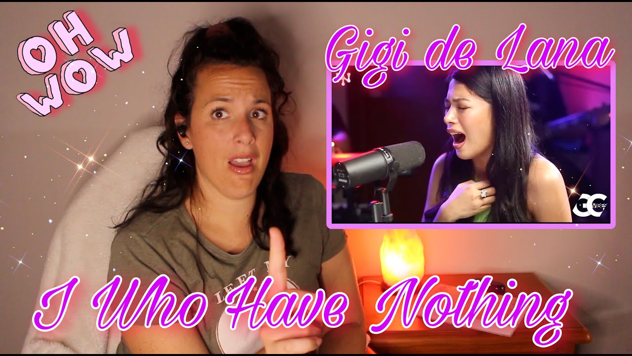 Reacting to  Gigi De Lana | I Who Have Nothing | Gigi Vibes That Was AMAZING!! 🤩