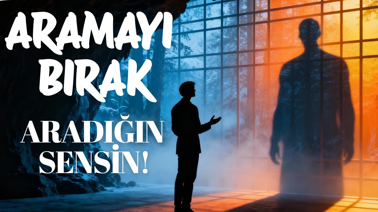 ARTIK ARAMAYI BIRAK! ARADIĞIN SENSİN